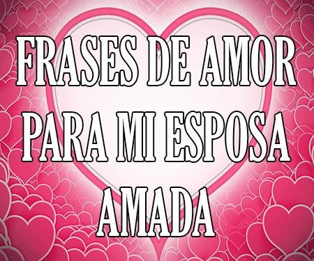 30 frases de amor para reconquistar a tu esposa y fortalecer su relación