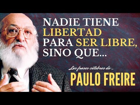 Las Inspiradoras Frases de Paulo Freire que Harán Realidad Tus Sueños Las Inspiradoras Frases de Paulo Freire que Harán Realidad Tus Sueños